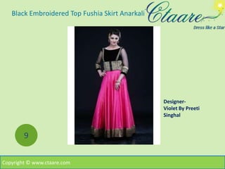 Black Embroidered Top Fushia Skirt Anarkali
9
Designer-
Violet By Preeti
Singhal
Copyright © www.ctaare.com
 