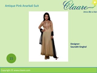 Designer-
Saurabh Singhal
Antique Pink Anarkali Suit
Copyright © www.ctaare.com
15
 