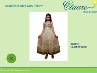 Anarkali Shaded Ivory Yellow
Copyright © www.ctaare.com
20
Designer-
Saurabh Singhal
 