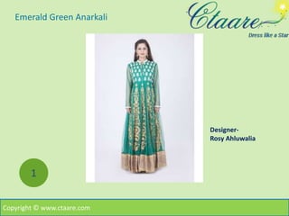 Copyright © www.ctaare.com
1
Designer-
Rosy Ahluwalia
Emerald Green Anarkali
 
