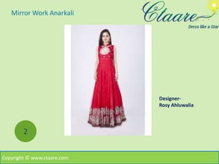 Mirror Work Anarkali
Copyright © www.ctaare.com
2
Designer-
Rosy Ahluwalia
 