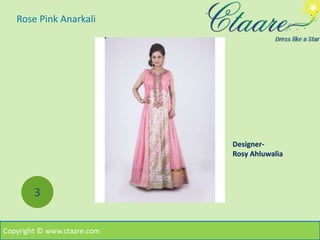 Rose Pink Anarkali
Copyright © www.ctaare.com
3
Designer-
Rosy Ahluwalia
 