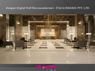 Designer Digital Wall Tiles manufacturer - ITACA CERAMIC PVT. LTD.
 