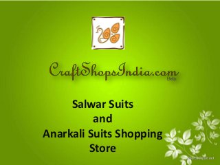 Salwar Suits
and
Anarkali Suits Shopping
Store
 