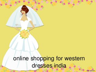 online shopping for western
dresses india
 