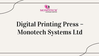 Digital Printing Press –
Monotech Systems Ltd
 