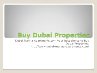 Buy Dubai Properties
Dubai Marina Apartments.com your best choice to Buy
Dubai Properties.
http://www.dubai-marina-apartments.com/
 