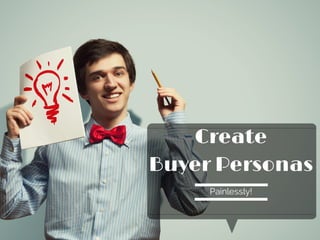 Create
Buyer Personas
Painlessly!

 