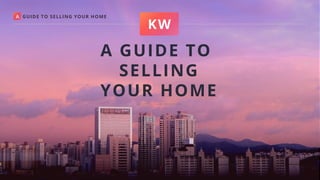 A GUIDE TO SELLING YOUR HOME
KW
K E L L E R W I L L I A M S R E A L T Y J A X
A GUIDE TO
SELLING
YOUR HOME
 