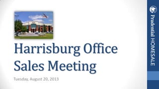 Tuesday, August 20, 2013
Harrisburg Office
Sales Meeting
 