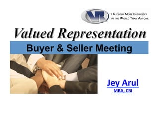Buyer & Seller Meeting
Jey	
  Arul	
  	
  
MBA,	
  CBI	
  

 