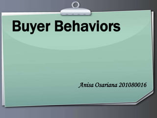 Buyer Behaviors


         Anisa Osariana 201080016
 