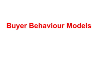Buyer Behaviour Models
 