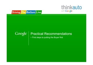 Practical Recommendations
•  First steps to putting the Buyer first




                                            Google Confidential and Proprietary   29
 