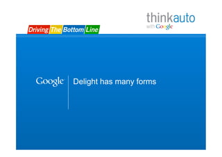 Delight has many forms




                         Google Confidential and Proprietary   4
 