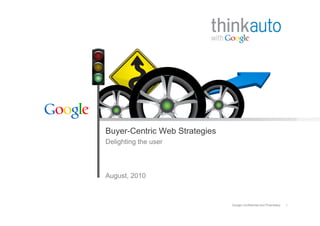 Buyer-Centric Web Strategies
Delighting the user



August, 2010



                               Google Confidential and Proprietary   1
 