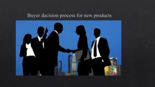 Buyer decision process for new products