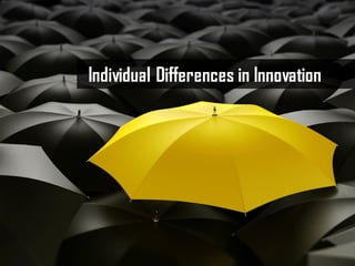 Individual Differences in Innovation
 