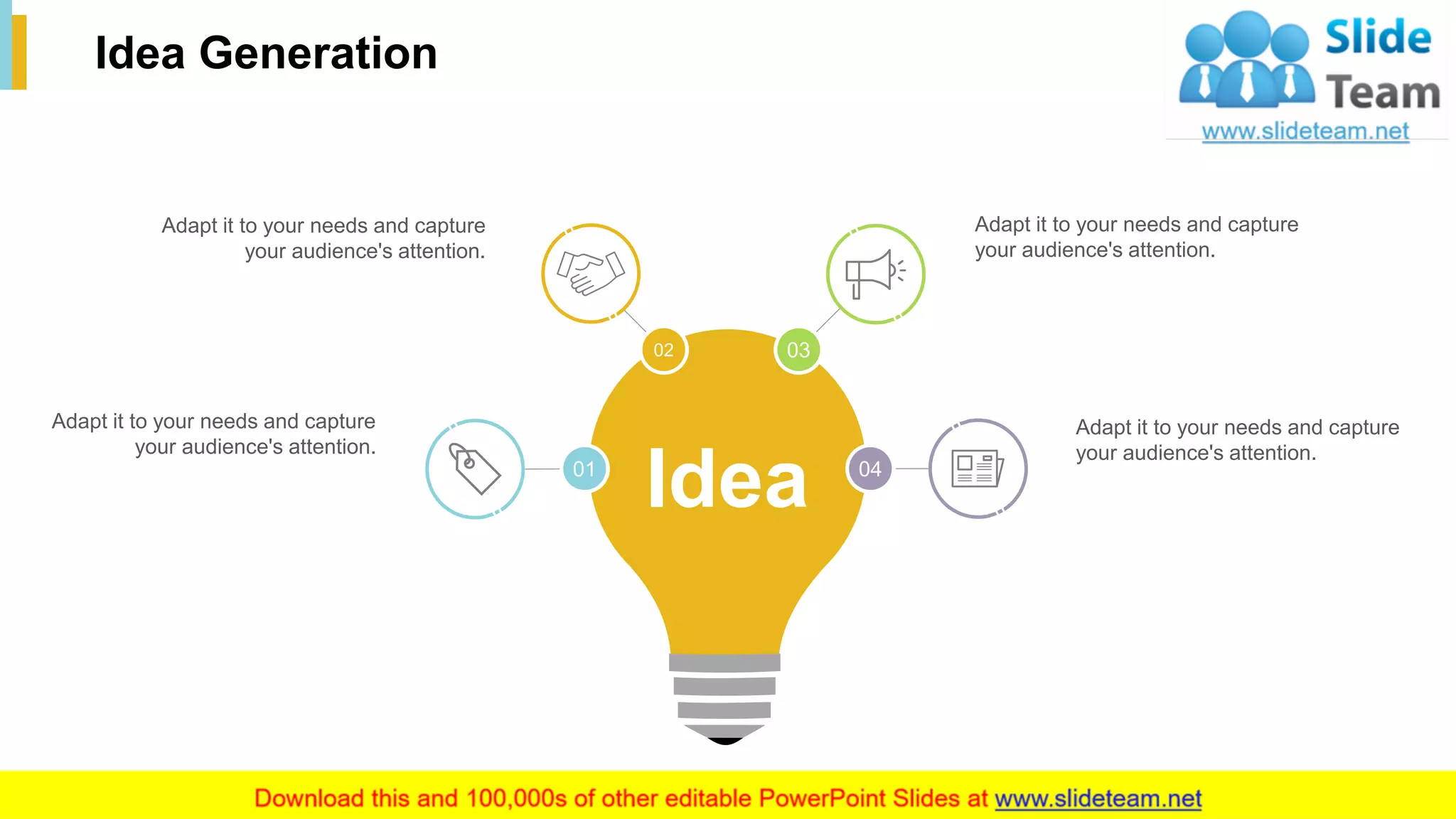 35
Idea Generation
Adapt it to your needs and capture
your audience's attention.
Adapt it to your needs and capture
your audience's attention.
Adapt it to your needs and capture
your audience's attention.
Adapt it to your needs and capture
your audience's attention.
Idea 0401
02 03
 
