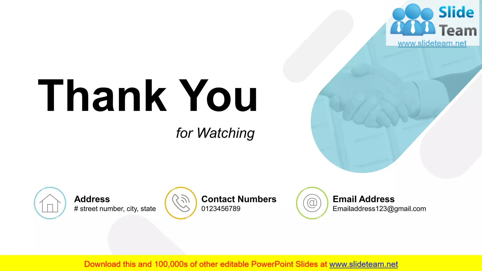 37
Thank You
for Watching
Address
# street number, city, state
Contact Numbers
0123456789
Email Address
Emailaddress123@gmail.com
 