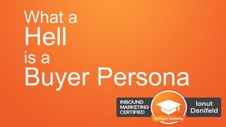 What a
Hell
is a
Buyer Persona
 