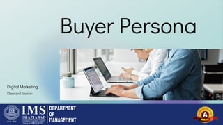 Buyer Persona
Digital Marketing
Class and Session
Department
of
Management
 