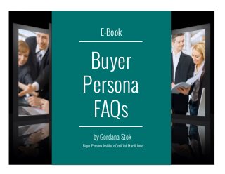 E-Book

Buyer
Persona
FAQs
by Gordana Stok
Buyer Persona Institute Certified Practitioner

 