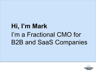 Hi, I’m Mark
I’m a Fractional CMO for
B2B and SaaS Companies
 
