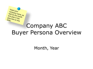 Company ABC
Buyer Persona Overview

       Month, Year
 