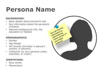 Persona Name
BACKGROUND:
• Basic details about persona’s role
• Key information about the persona’s
company
• Relevant bac...