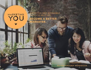 REPUBLIC MEDIA // BUYER PERSONA WORKBOOK PAGE // A
BUYER PERSONA WORKBOOK
INSIGHTFUL AND ACCESSIBLE
TOOLS TO HELP YOU
BECOME A BETTER
MARKETER.
 