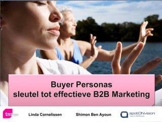 Persona Marketing
                               Key to Effective B2B online marketing




Today’s host: Ingrid Archer

Presenter: Shimon Ben Ayoun


                     Linda Cornelissen          Shimon Ben Ayoun
 