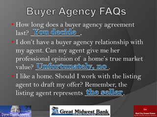 • How long does a buyer agency agreement
last? ___________.
• I don’t have a buyer agency relationship with
my agent. Can my agent give me her
professional opinion of a home’s true market
value? _____________________.
• I like a home. Should I work with the listing
agent to draft my offer? Remember, the
listing agent represents ___________.
Dane County Market
 