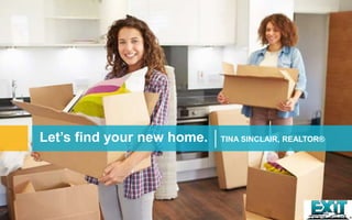 Let’s find your new home. TINA SINCLAIR, REALTOR®
 