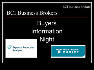 BCI Business Brokers

BCI Business Brokers
           Buyers
         Information
            Night
 