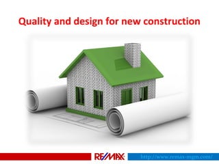 Quality and design for new construction
http://www.remax-mgm.com/
 