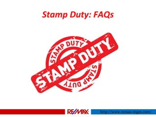 Stamp Duty: FAQs
http://www.remax-mgm.com/
 