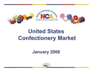 United States
Confectionery Market

    January 2008
 