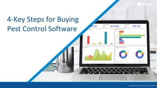 4-Key	Steps	for	Buying	
Pest	Control	Software
Copyright	2017	WorkWave	LLC,	All	rights	reserved.
 