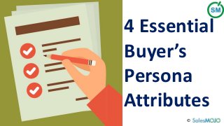 ©
4 Essential
Buyer’s
Persona
Attributes
 
