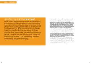 6 7
WHO TAKES A SURVEY LIKE THIS? Before looking at the results in detail, it is necessary to consider the
profile of those answering the survey, as this provides important
context when considering the implications of the findings.
No single sector accounted for more than 17% of respondents at the
overall level. There were some differences by country: manufacturing
organisations were most strongly represented in France, and least
in Italy, where the response from retail / wholesale companies was
above average. Belgian respondents were over twice more likely than
the European average to be working in public administration
A good mix of company sizes were represented in this survey. Almost
a third of respondents came from smaller companies with up to 100
employees, whilst at the other end of the scale, almost a quarter of
those taking part worked in companies employing over 1000 people.
Three in ten responses came from those in IT, whilst finance and HR
roles made up another 18% and 12% respectively. No other job role
was given by more than 4% of respondents, illustrating the variety of
decision makers participating in the project.
A broad spectrum of age groups was represented, as illustrated
above. Both those aged over 50 (22%) and those under 30 (14%) were
represented. Almost two thirds fell into the 31-50 age group. Almost
half had been in their current role for over 6 years. Only 5% were new
to their role, having been in the position for under 12 months, whilst
a further 23% had been in their role for 2-3 years.
From small companies to massive multinationals,
from manufacturing and retail to education and
agriculture, we surveyed people of all ages, at all
levels, across five different economies in Europe
to get the most reflective and robust findings
possible. And because we surveyed not just what
people thought, but also what they actually did,
the discoveries aren’t just interesting, some of
the findings are game-changing...
ABOUT THE SURVEY
 