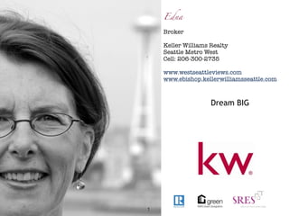 Edna

    Broker
     
    Keller Williams Realty
    Seattle Metro West
    Cell: 206-300-2735

    www.westseattleviews.com
    www.ebishop.kellerwilliamsseattle.com



                    Dream BIG




1
 