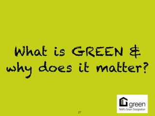 What is GREEN &
why does it matter?


         27
 