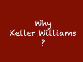 Why
Keller Williams
       ?
 