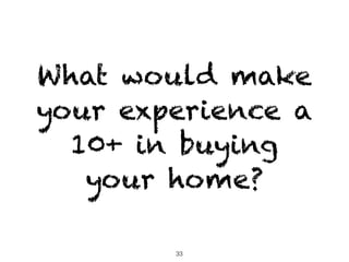 What would make
your experience a
  10+ in buying
   your home?

        33
 