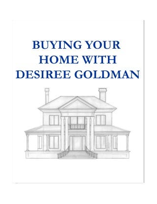 BUYING YOUR
HOME WITH
DESIREE GOLDMAN
 