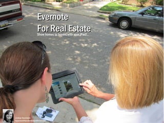 Evernote
                        For Real Estate
                        Show homes to buyers with your iPad!




Lindsay Oparowski
loparowski@prudentialpreferred.com
 