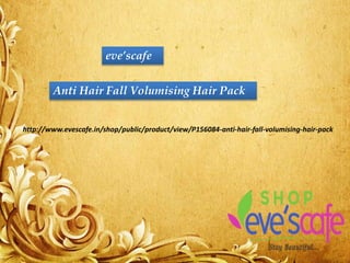 Anti Hair Fall Volumising Hair Pack
http://www.evescafe.in/shop/public/product/view/P156084-anti-hair-fall-volumising-hair-pack
eve’scafe
 