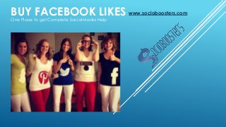 BUY FACEBOOK LIKES www.socioboosters.com 
One Place to get Complete Social Media Help 
 