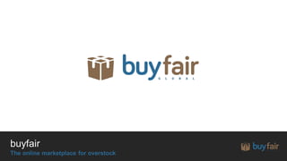 buyfair
The online marketplace for overstock
 
